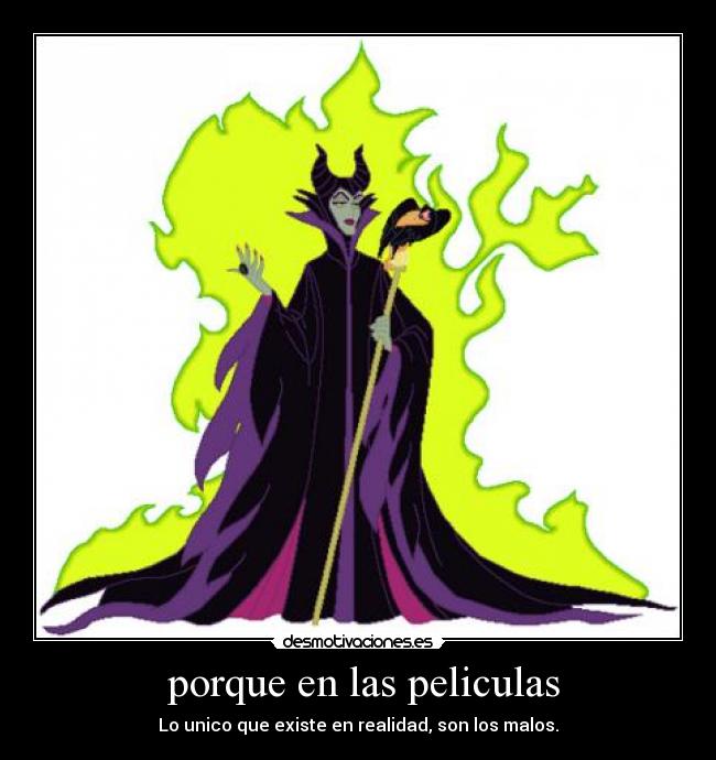 porque en las peliculas - Lo unico que existe en realidad, son los malos.