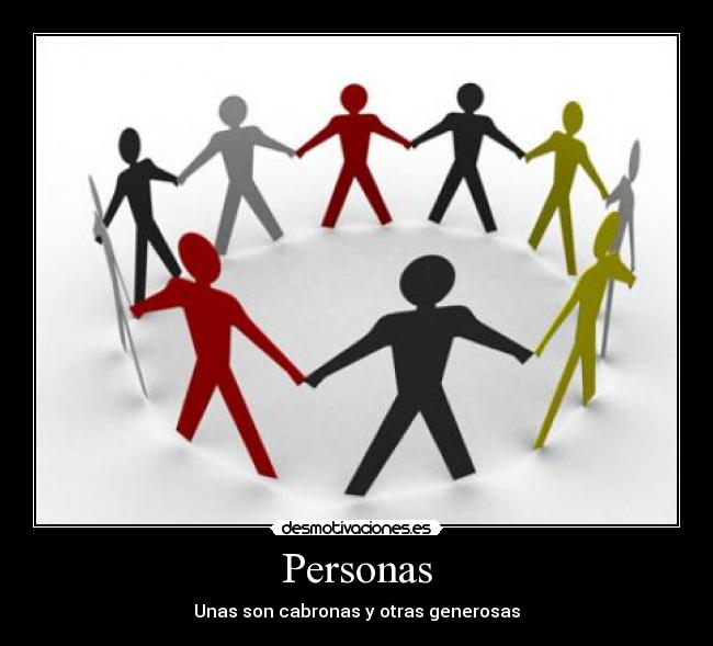 Personas - Unas son cabronas y otras generosas