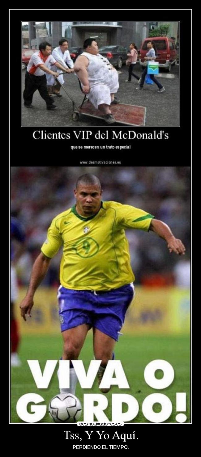 Tss, Y Yo Aquí. - PERDIENDO EL TIEMPO.