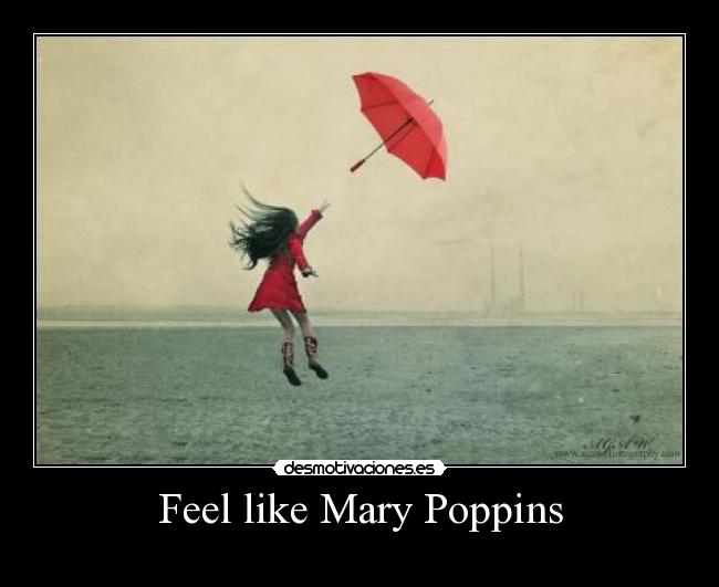 carteles feel like mary mary poppins desmotivaciones