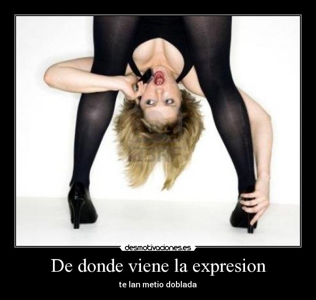 De donde viene la expresion - te lan metio doblada