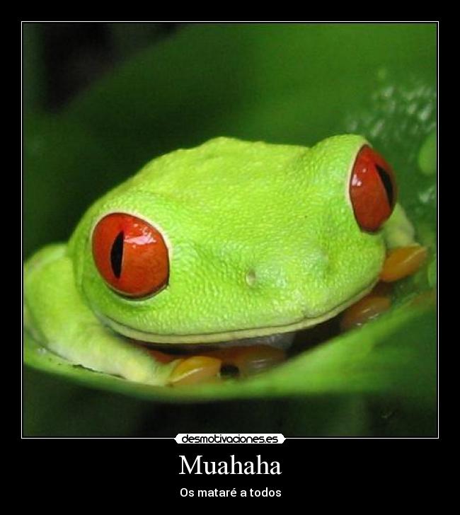 Muahaha - Os mataré a todos