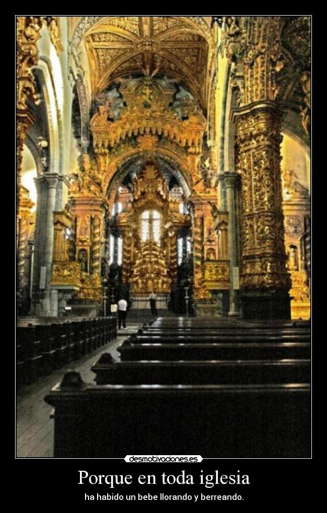Porque en toda iglesia - ha habido un bebe llorando y berreando.