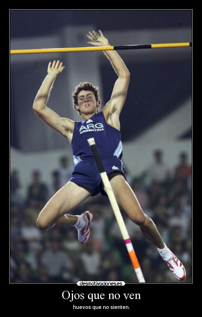 Ojos que no ven - huevos que no sienten.