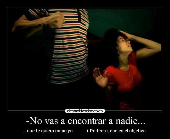 -No vas a encontrar a nadie... - 