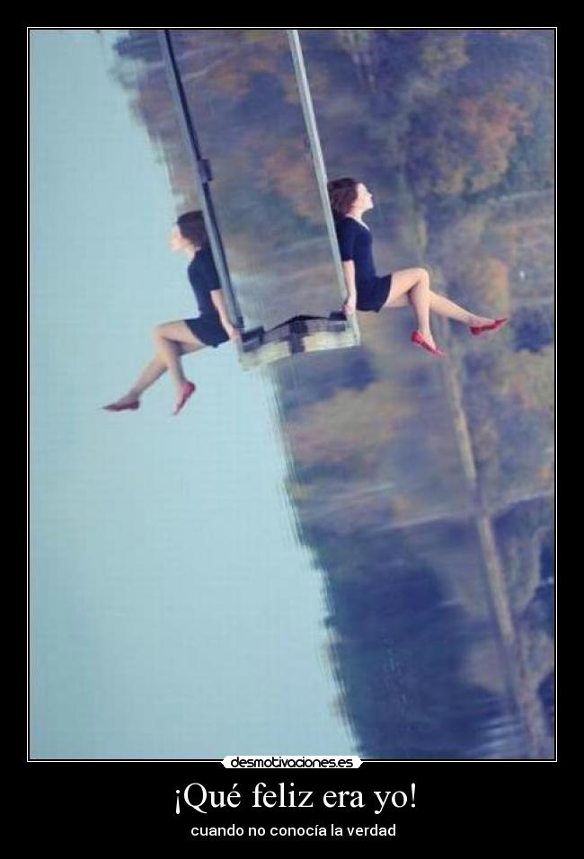 ¡Qué feliz era yo! - cuando no conocía la verdad