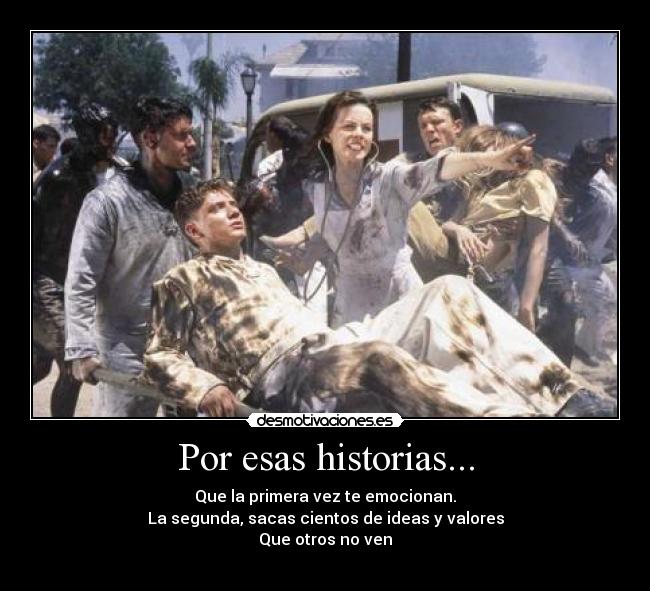 Por esas historias... - Que la primera vez te emocionan.
La segunda, sacas cientos de ideas y valores
Que otros no ven
