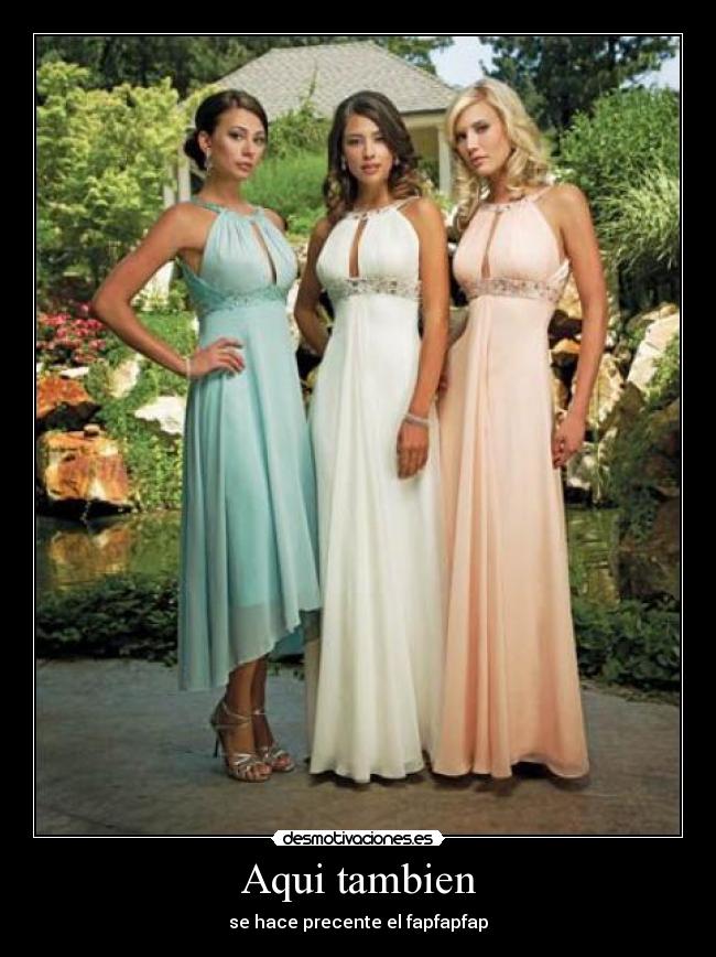 Aqui tambien - se hace precente el fapfapfap