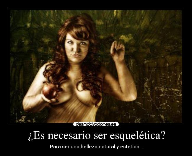 ¿Es necesario ser esquelética? - Para ser una belleza natural y estética...