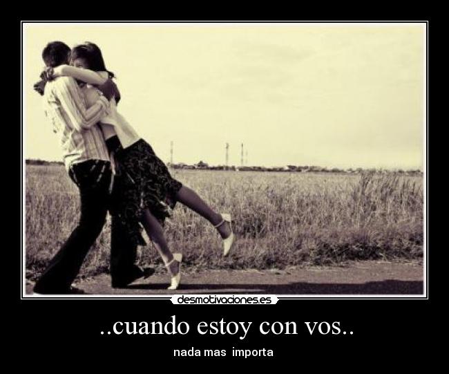 ..cuando estoy con vos.. - nada mas importa