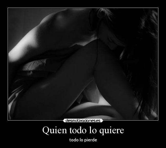 Quien todo lo quiere - 