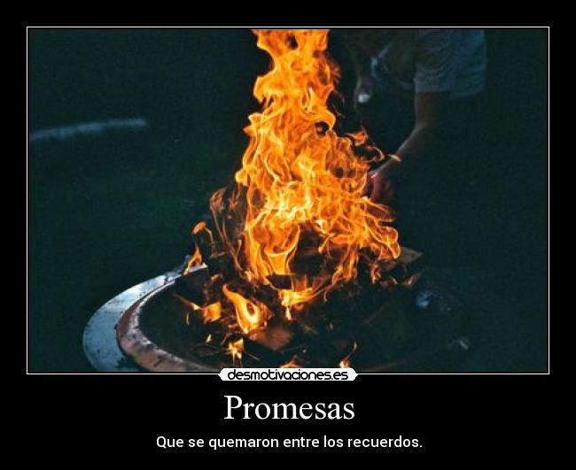 Promesas - Que se quemaron entre los recuerdos.