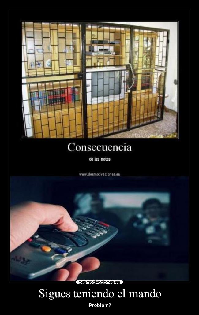 Sigues teniendo el mando - Problem?