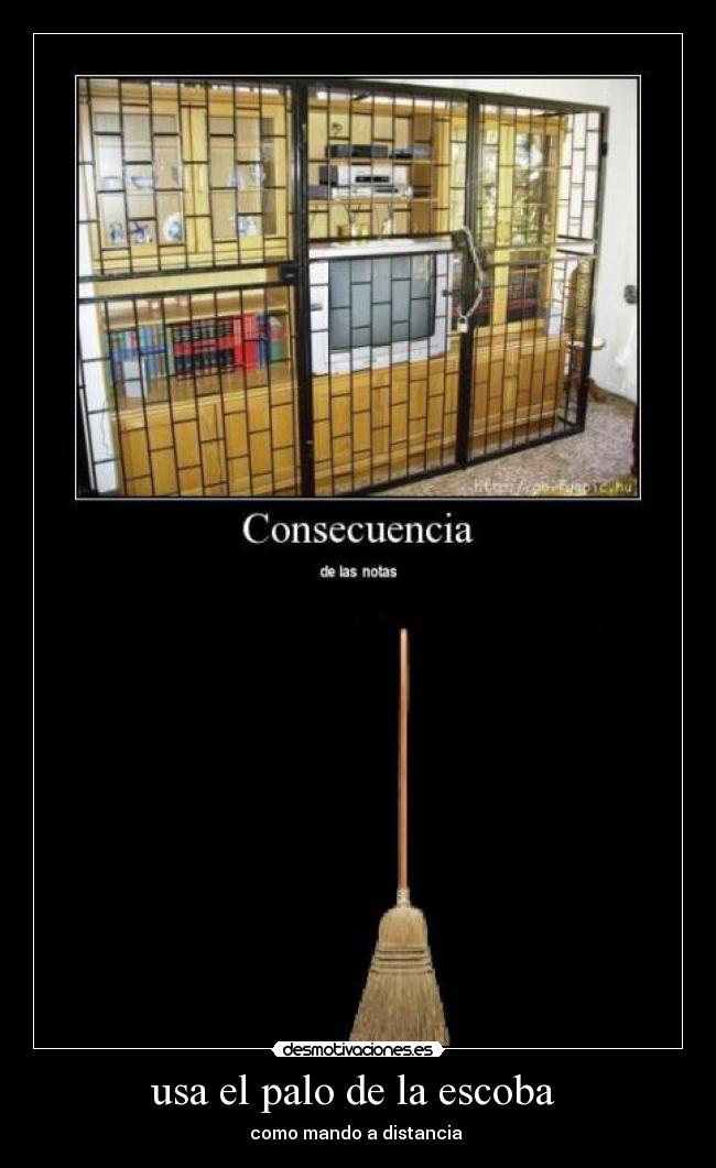 usa el palo de la escoba - como mando a distancia