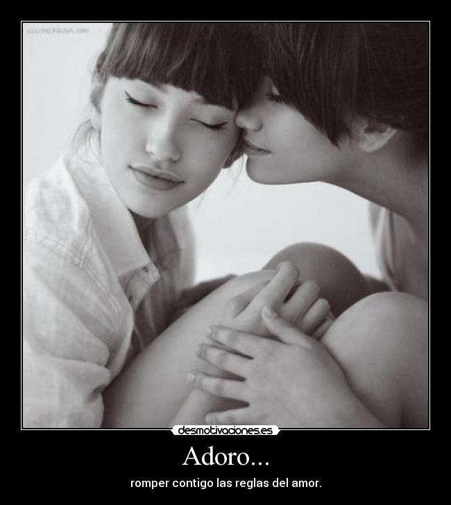 Adoro... - romper contigo las reglas del amor.