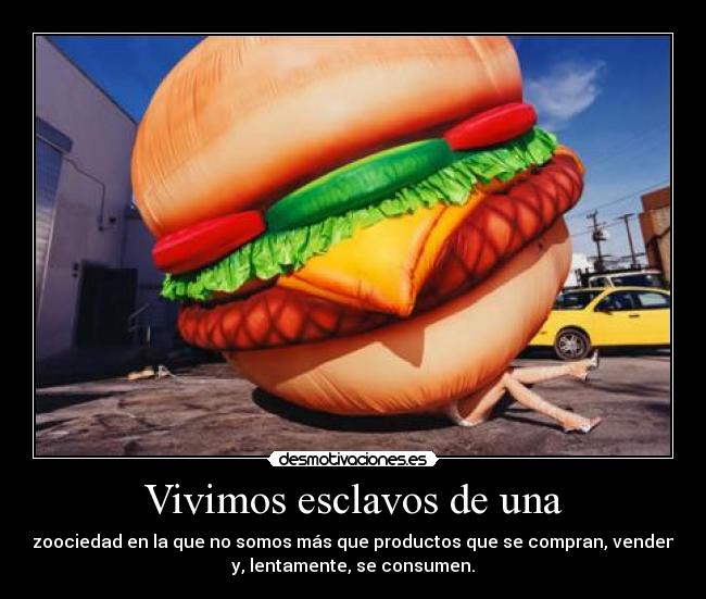 Vivimos esclavos de una -