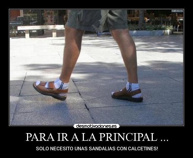 PARA IR A LA PRINCIPAL ... - SOLO NECESITO UNAS SANDALIAS CON CALCETINES!