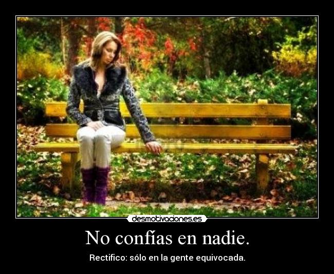 No confías en nadie. - 