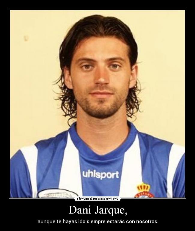 Dani Jarque, - aunque te hayas ido siempre estarás con nosotros.