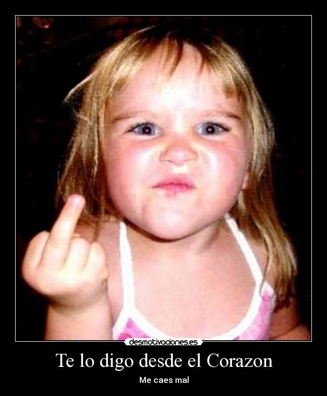 Te lo digo desde el Corazon - Me caes mal