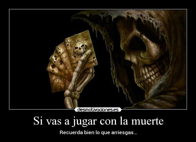 Si vas a jugar con la muerte - 