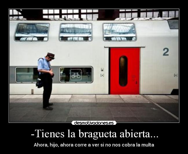 -Tienes la bragueta abierta... - 