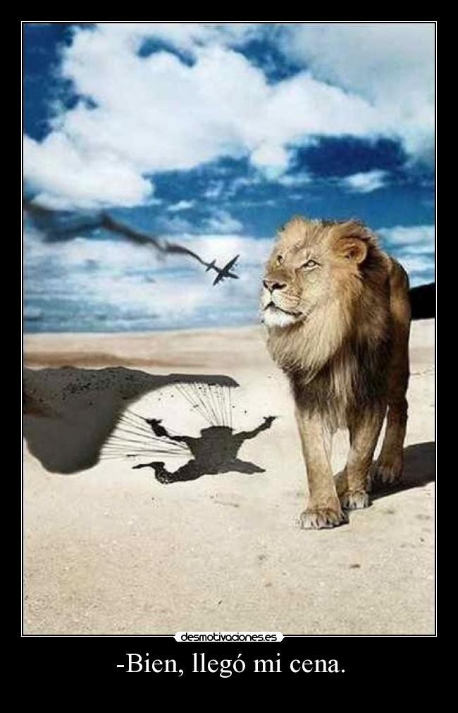 -Bien, llegó mi cena. -