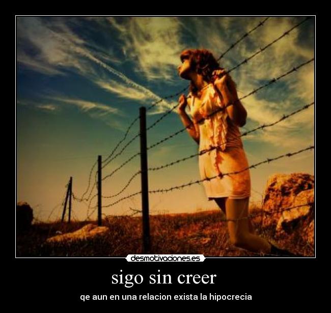 sigo sin creer - qe aun en una relacion exista la hipocrecia