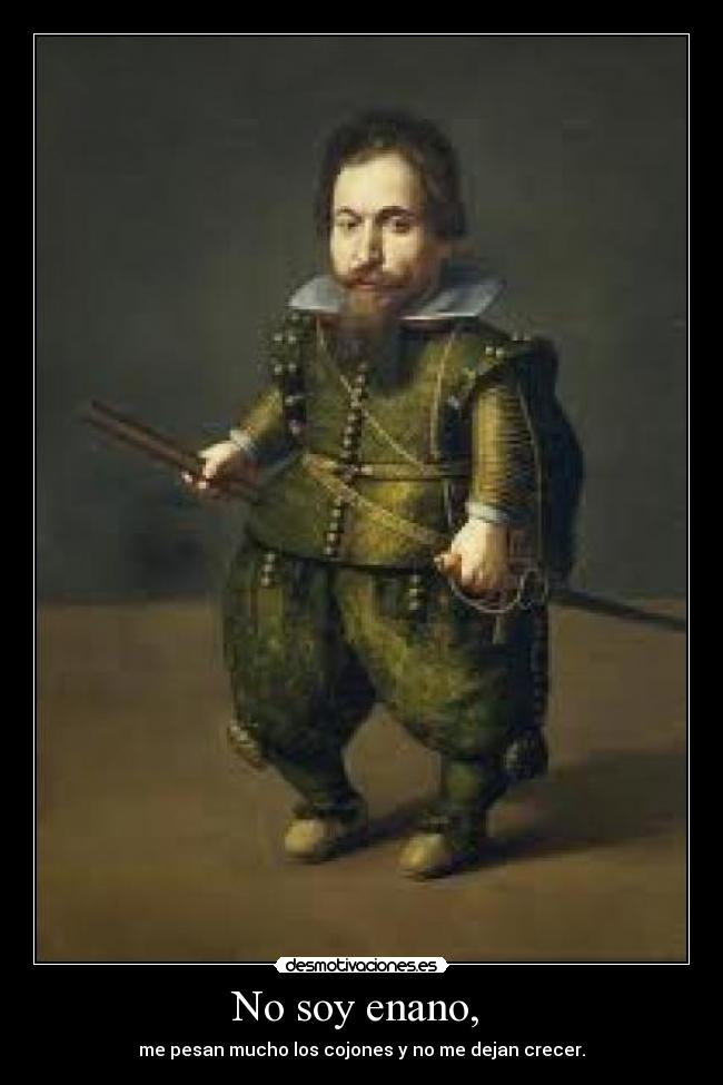 No soy enano, -