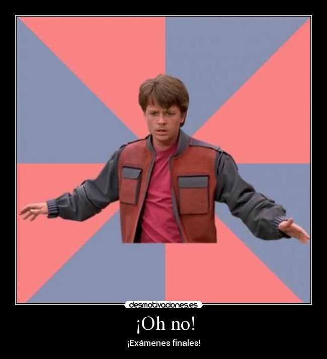 ¡Oh no! - ¡Exámenes finales!