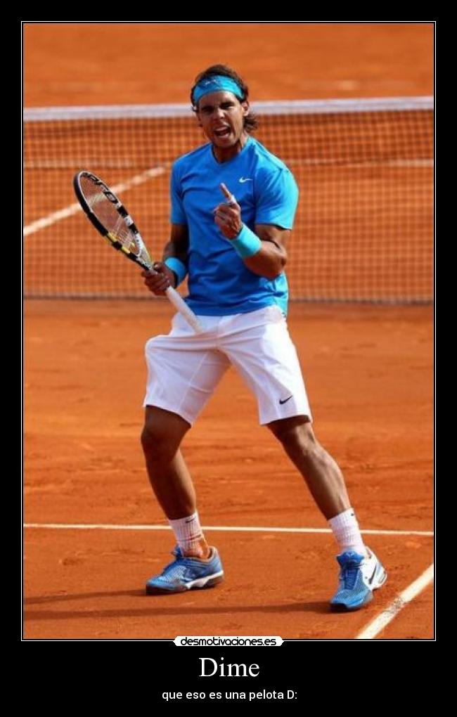 Dime - que eso es una pelota D: