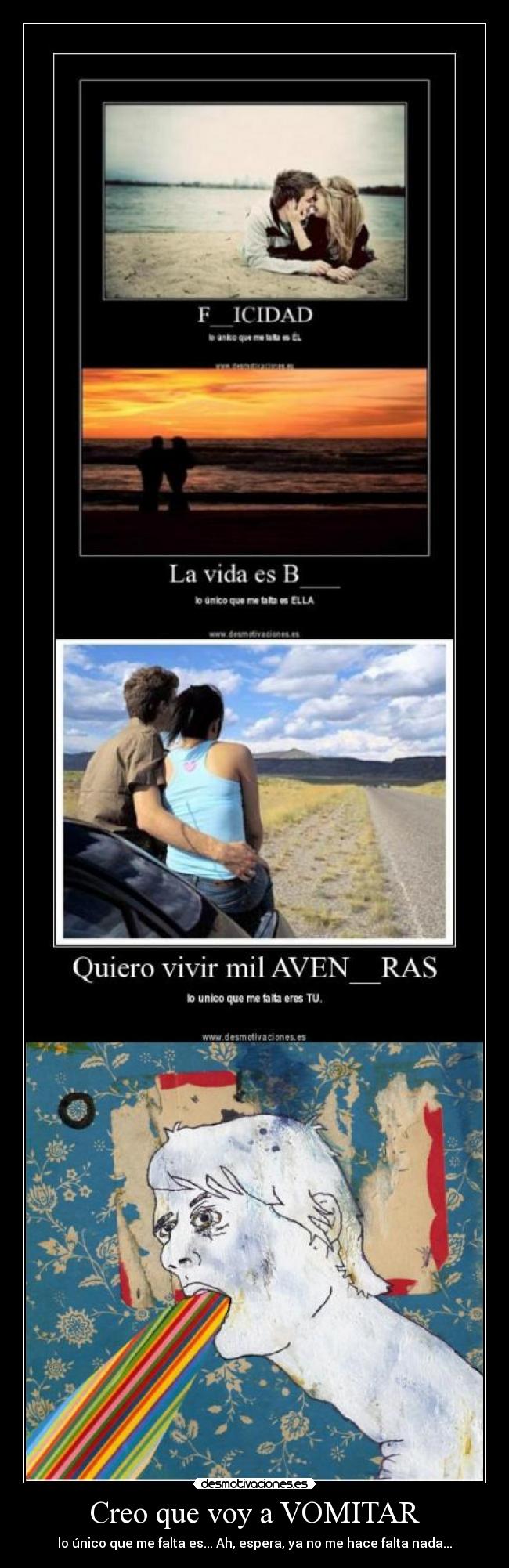 Creo que voy a VOMITAR - lo único que me falta es... Ah, espera, ya no me hace falta nada...