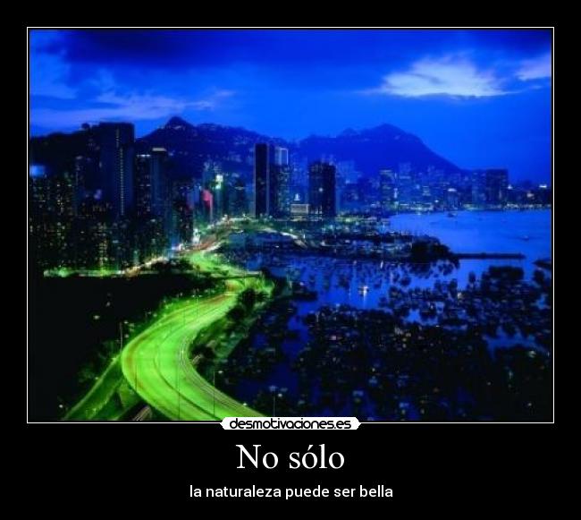 No sólo - la naturaleza puede ser bella