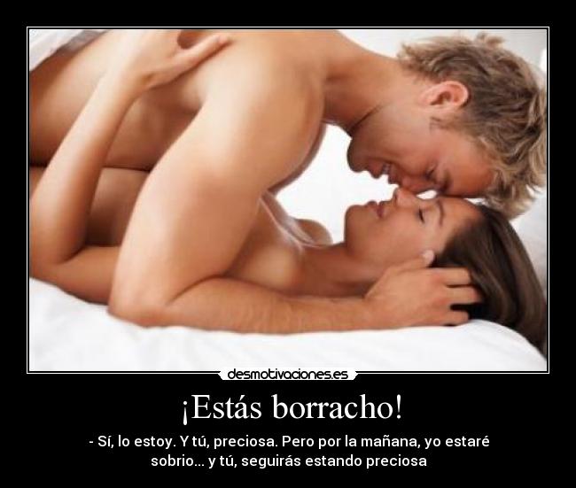 ¡Estás borracho! -