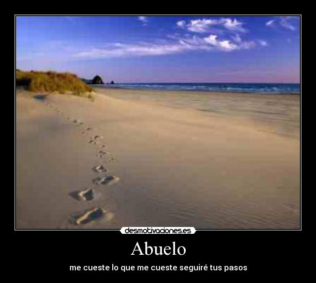 Abuelo - me cueste lo que me cueste seguiré tus pasos