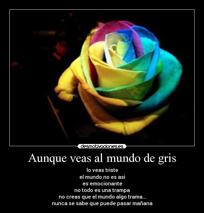 Aunque veas al mundo de gris -