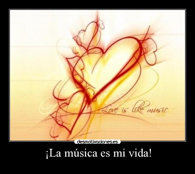 ¡La música es mi vida! -