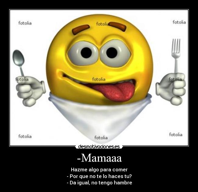-Mamaaa -