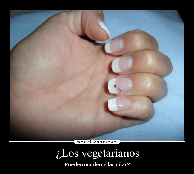 ¿Los vegetarianos - Pueden morderse las uñas?