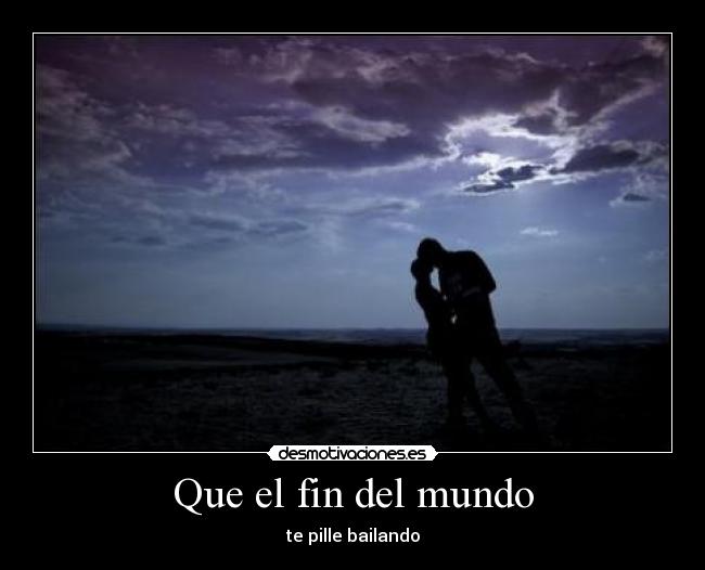 Que el fin del mundo -