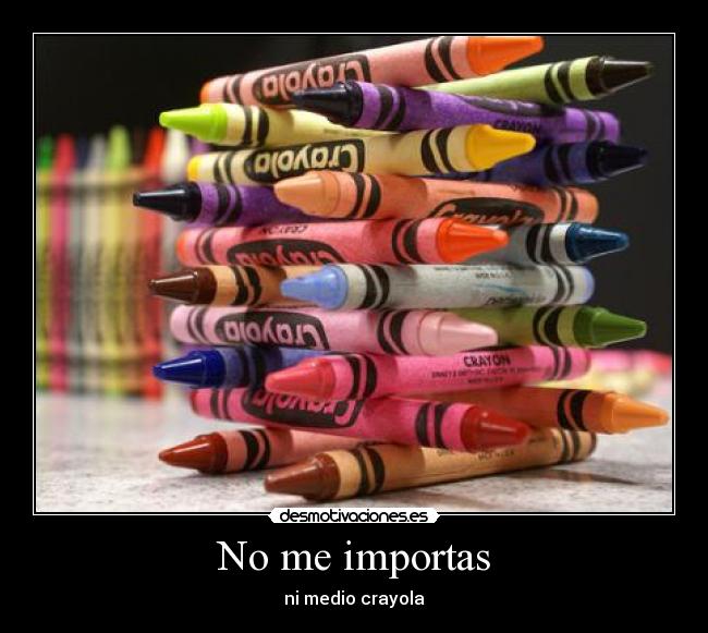 No me importas - ni medio crayola