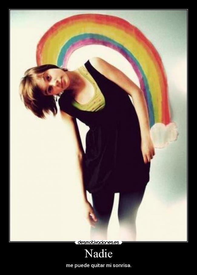 Nadie - me puede quitar mi sonrisa.