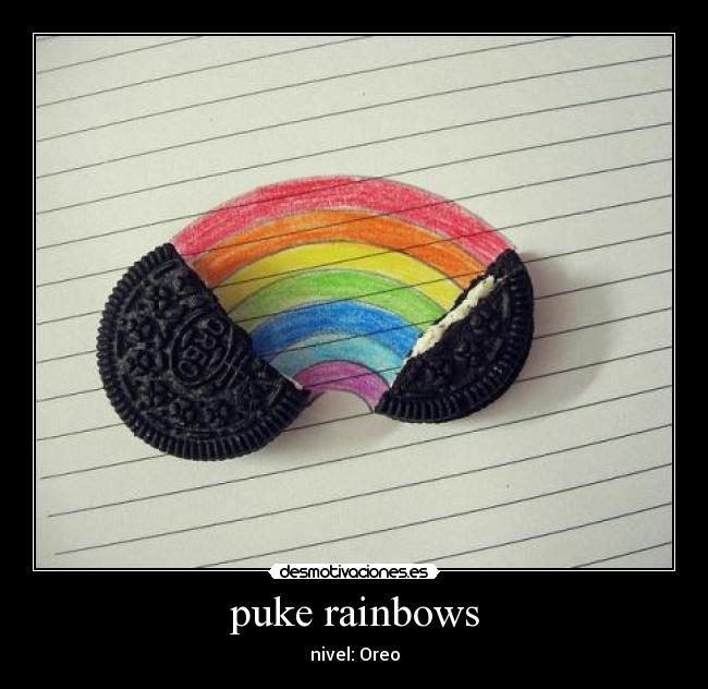 puke rainbows - nivel: Oreo
