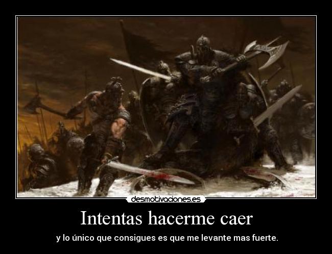 Intentas hacerme caer -