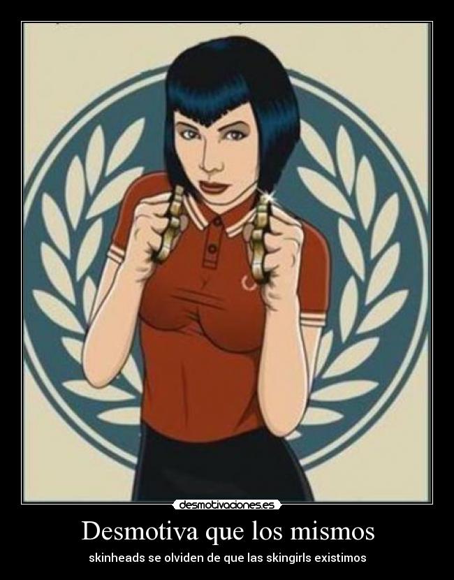 Desmotiva que los mismos - skinheads se olviden de que las skingirls existimos
