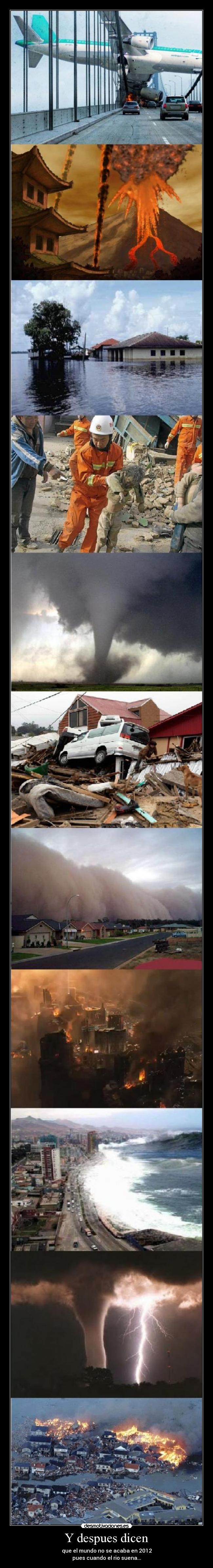 Y despues dicen - que el mundo no se acaba en 2012
pues cuando el rio suena...