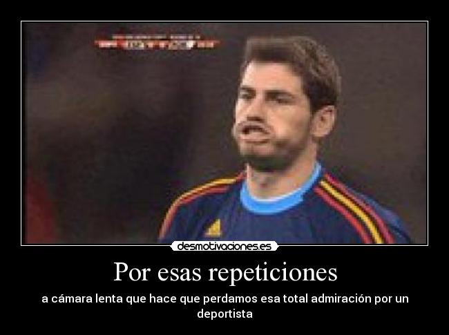 Por esas repeticiones - a cámara lenta que hace que perdamos esa total admiración por un deportista