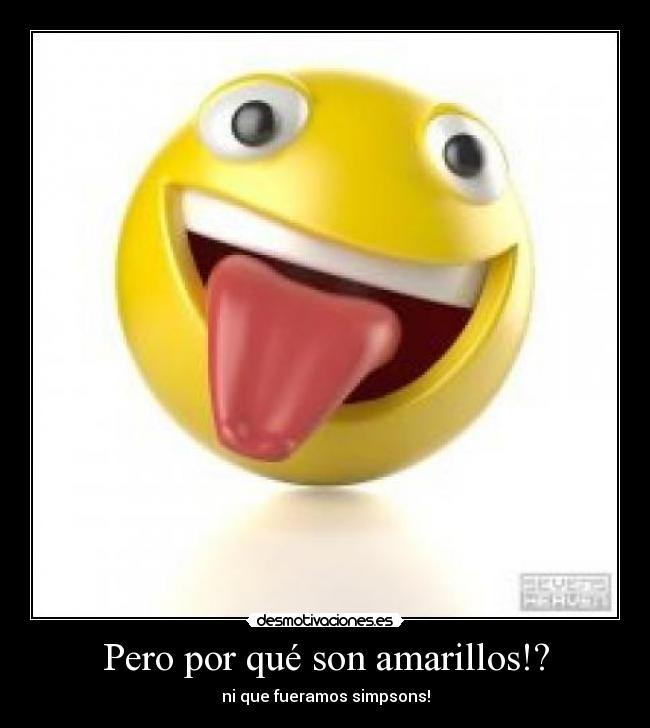 Pero por qué son amarillos!? -