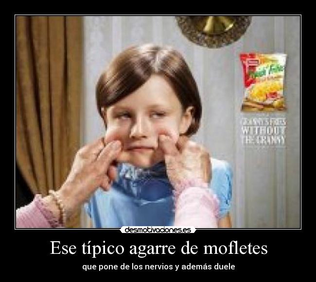 Ese típico agarre de mofletes -