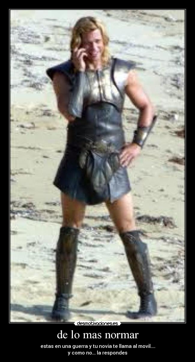 de lo mas normar - estas en una guerra y tu novia te llama al movil....
y como no... la respondes
